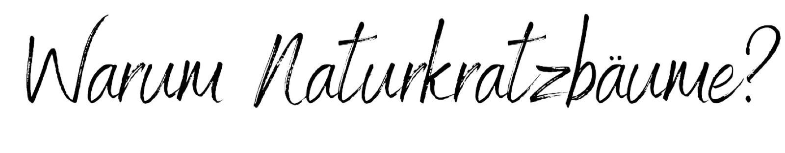 Schriftzug "Warum Naturkratzbäume?"